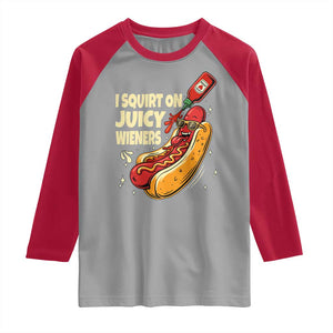Funny I Squirt On Juicy Wieners Raglan Shirt Inappropriate Dirty Adult Humor Hot Dog Joke TS11 Sport Gray Red Print Your Wear