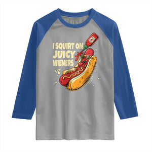 Funny I Squirt On Juicy Wieners Raglan Shirt Inappropriate Dirty Adult Humor Hot Dog Joke TS11 Sport Gray Royal Print Your Wear