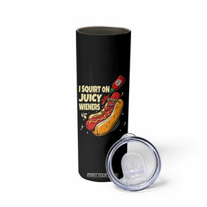 Funny I Squirt On Juicy Wieners Skinny Tumbler Inappropriate Dirty Adult Humor Hot Dog Joke TS11 Print Your Wear