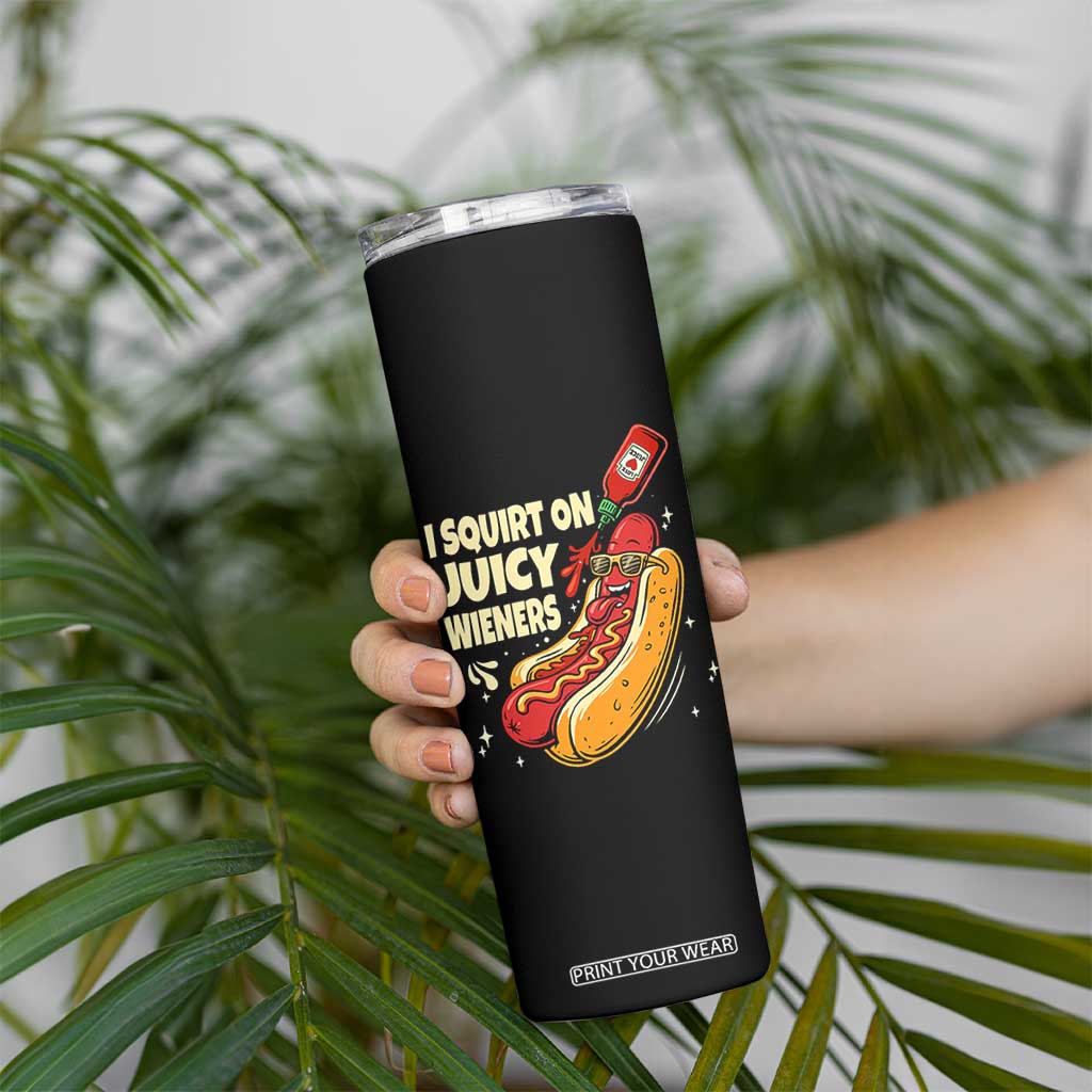Funny I Squirt On Juicy Wieners Skinny Tumbler Inappropriate Dirty Adult Humor Hot Dog Joke TS11 Print Your Wear