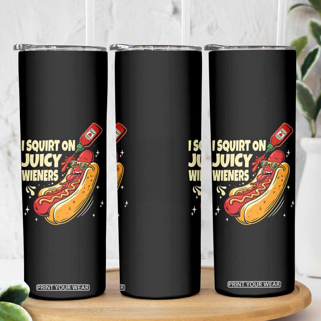 Funny I Squirt On Juicy Wieners Skinny Tumbler Inappropriate Dirty Adult Humor Hot Dog Joke TS11 Print Your Wear
