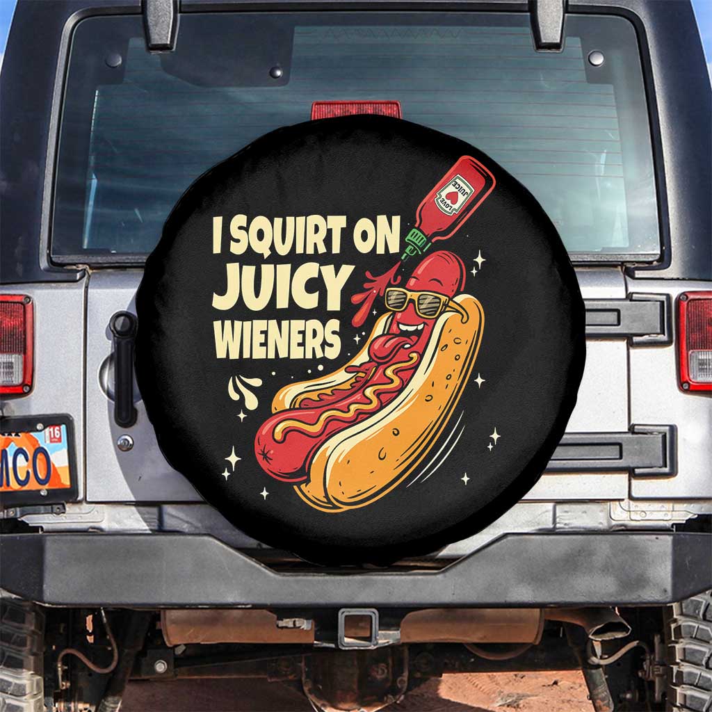 Funny I Squirt On Juicy Wieners Spare Tire Cover Inappropriate Dirty Adult Humor Hot Dog Joke TS11 No hole Black Print Your Wear