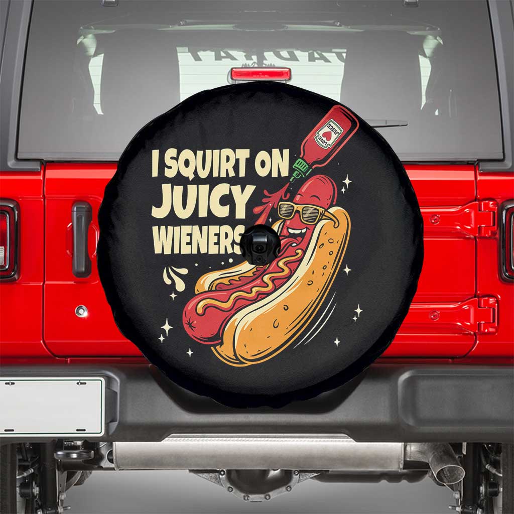 Funny I Squirt On Juicy Wieners Spare Tire Cover Inappropriate Dirty Adult Humor Hot Dog Joke TS11 Black Print Your Wear