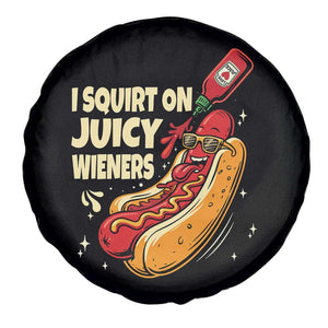 Funny I Squirt On Juicy Wieners Spare Tire Cover Inappropriate Dirty Adult Humor Hot Dog Joke TS11 Print Your Wear