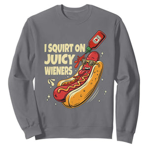 Funny I Squirt On Juicy Wieners Sweatshirt Inappropriate Dirty Adult Humor Hot Dog Joke TS11 Charcoal Print Your Wear