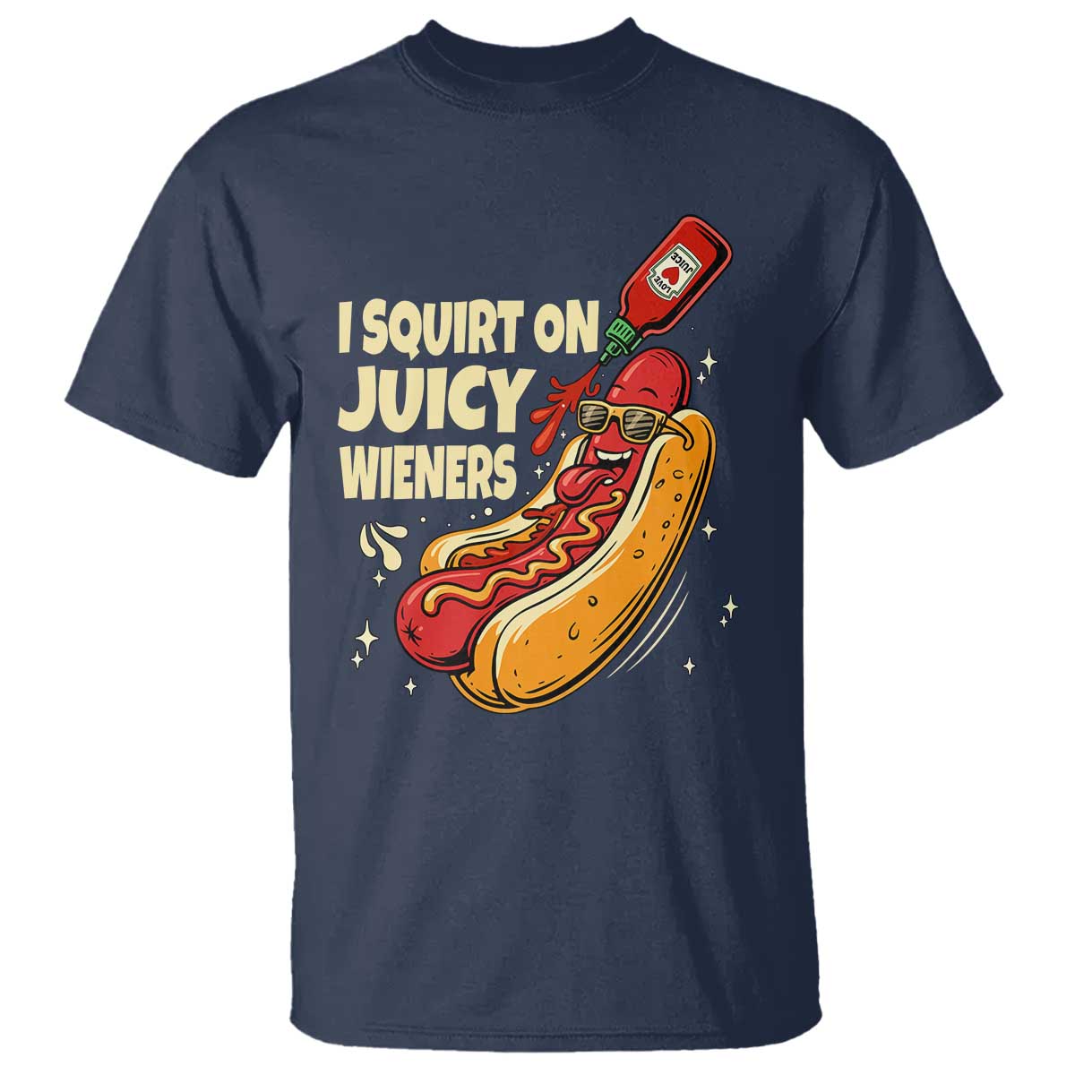 Funny I Squirt On Juicy Wieners T Shirt Inappropriate Dirty Adult Humor Hot Dog Joke TS11 Navy Print Your Wear