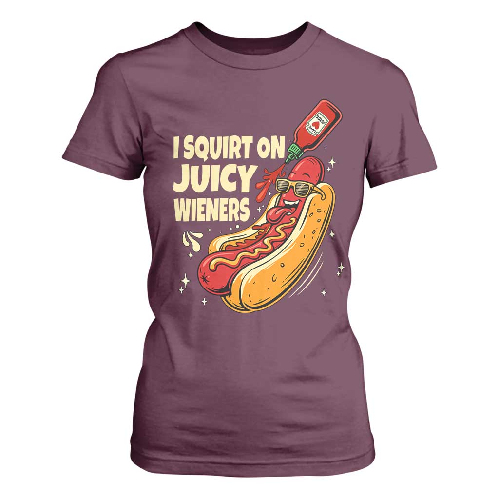 Funny I Squirt On Juicy Wieners T Shirt For Women Inappropriate Dirty Adult Humor Hot Dog Joke TS11 Maroon Print Your Wear