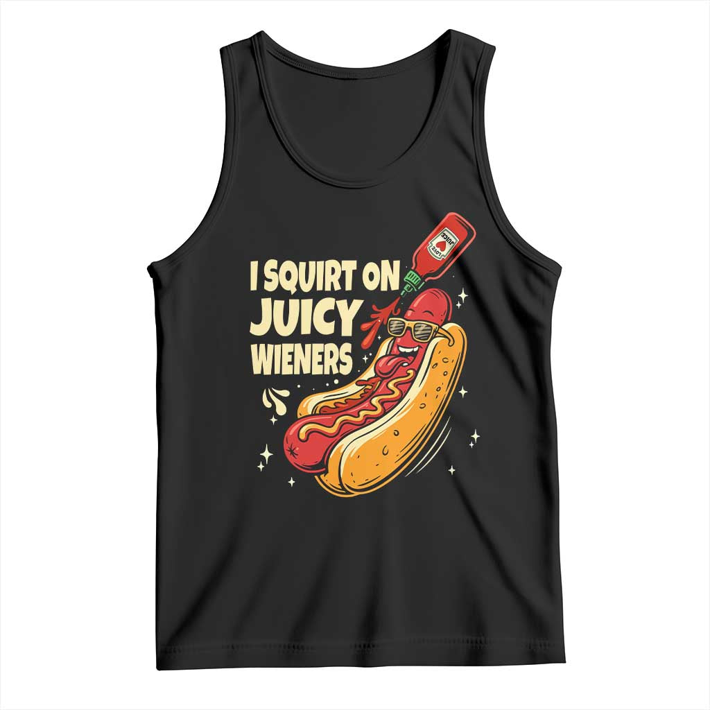 Funny I Squirt On Juicy Wieners Tank Top Inappropriate Dirty Adult Humor Hot Dog Joke TS11 Black Print Your Wear