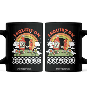 Funny I Squirt On Juicy Wieners Coffee Mug Adult Humor Dirty Gag Hot Dog Joke TS11 Black Print Your Wear