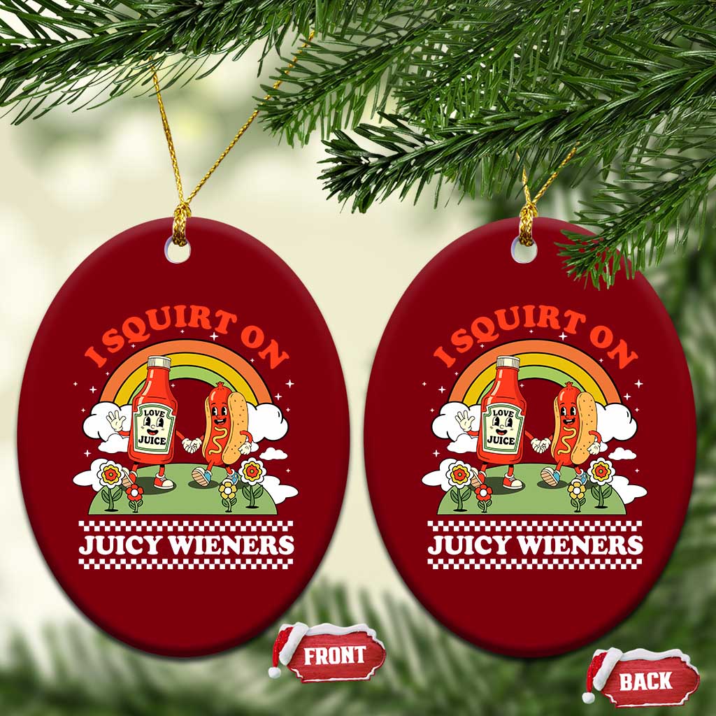 Funny I Squirt On Juicy Wieners Ceramic Ornament Adult Humor Dirty Gag Hot Dog Joke - Print Your Wear