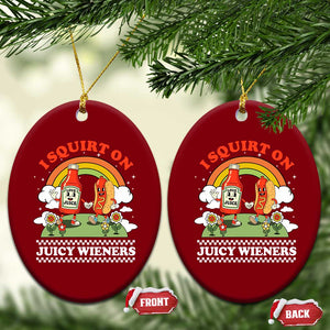 Funny I Squirt On Juicy Wieners Ceramic Ornament Adult Humor Dirty Gag Hot Dog Joke - Print Your Wear