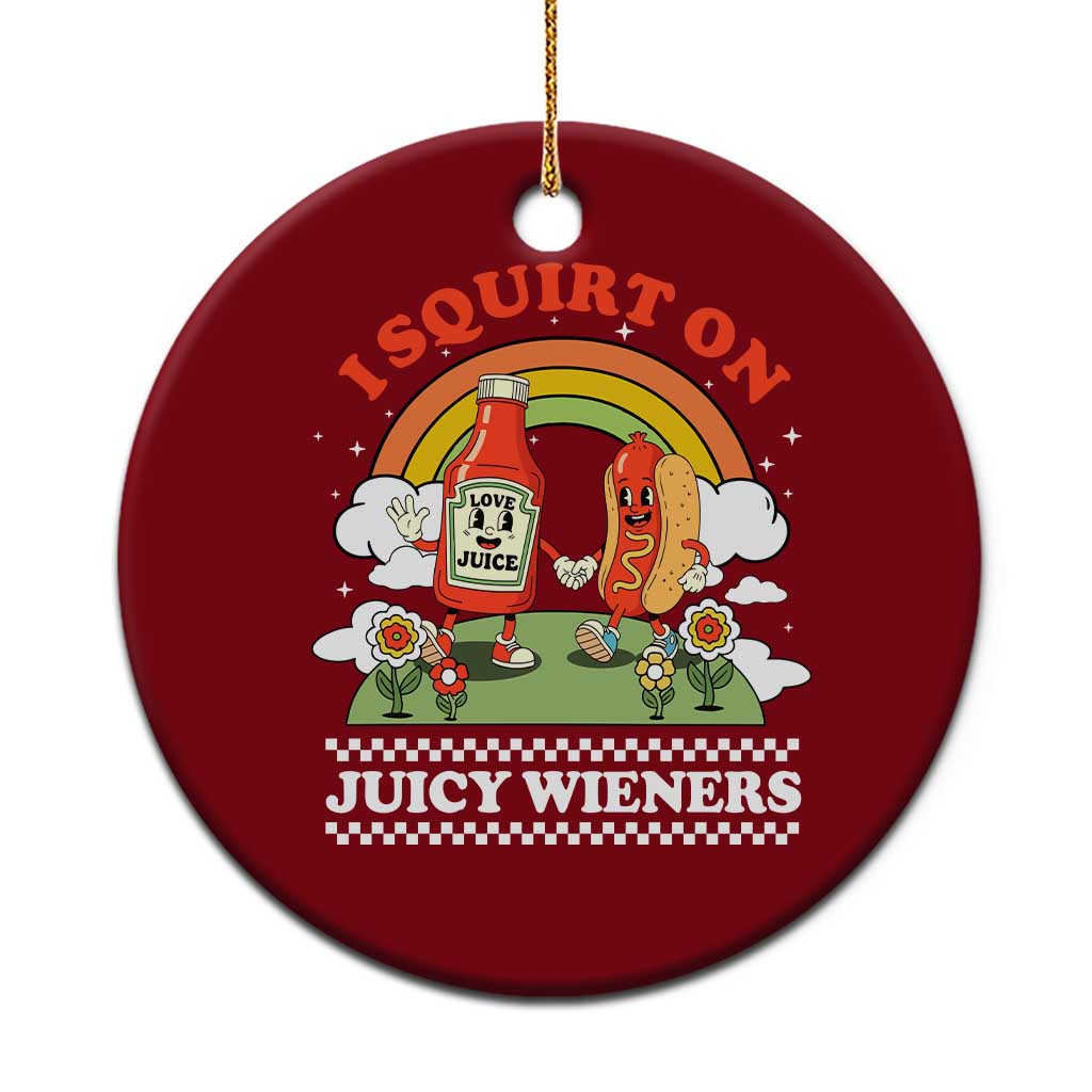 Funny I Squirt On Juicy Wieners Ceramic Ornament Adult Humor Dirty Gag Hot Dog Joke - Print Your Wear
