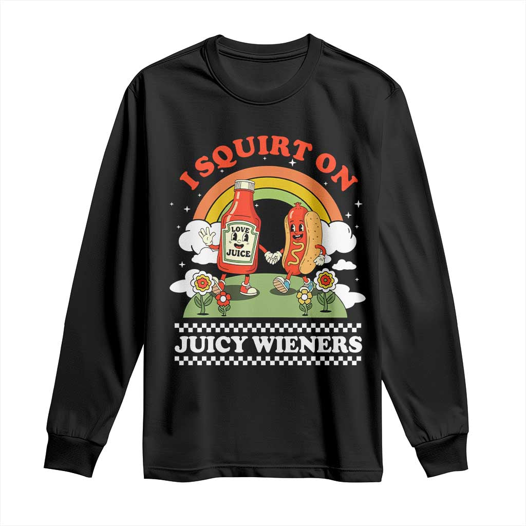 Funny I Squirt On Juicy Wieners Long Sleeve Shirt Adult Humor Dirty Gag Hot Dog Joke TS11 Black Print Your Wear