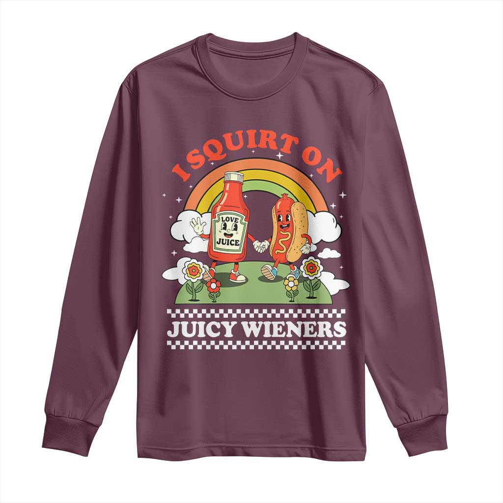 Funny I Squirt On Juicy Wieners Long Sleeve Shirt Adult Humor Dirty Gag Hot Dog Joke TS11 Maroon Print Your Wear