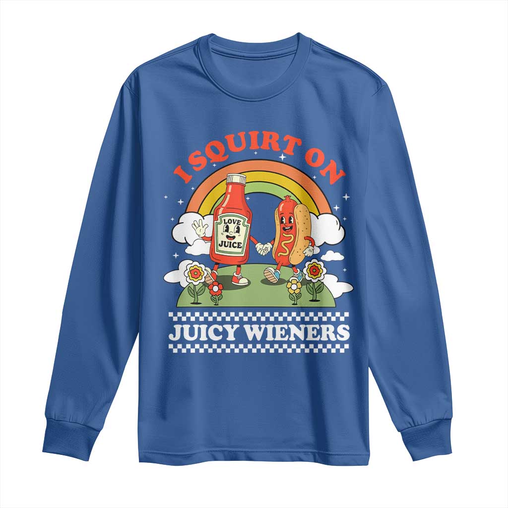 Funny I Squirt On Juicy Wieners Long Sleeve Shirt Adult Humor Dirty Gag Hot Dog Joke TS11 Royal Blue Print Your Wear