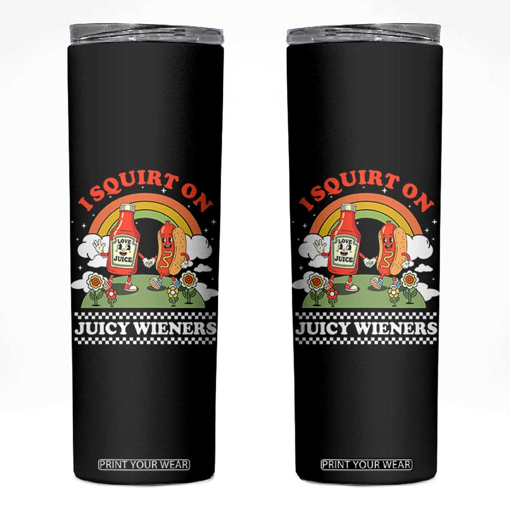 Funny I Squirt On Juicy Wieners Skinny Tumbler Adult Humor Dirty Gag Hot Dog Joke TS11 Black Print Your Wear