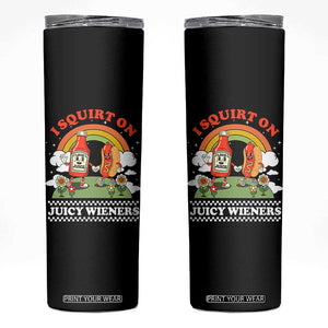 Funny I Squirt On Juicy Wieners Skinny Tumbler Adult Humor Dirty Gag Hot Dog Joke TS11 Black Print Your Wear