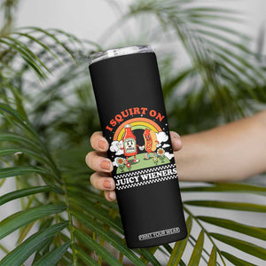 Funny I Squirt On Juicy Wieners Skinny Tumbler Adult Humor Dirty Gag Hot Dog Joke TS11 Print Your Wear
