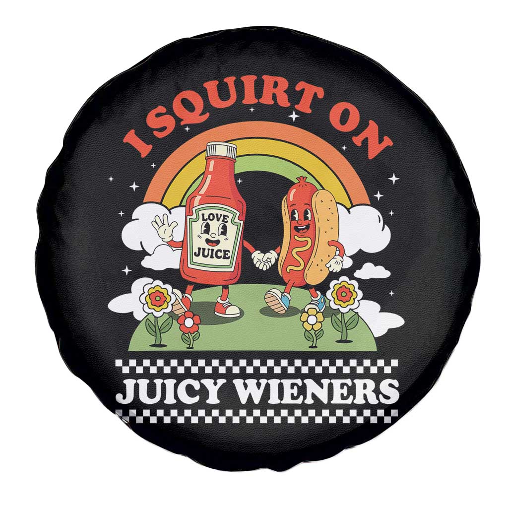 Funny I Squirt On Juicy Wieners Spare Tire Cover Adult Humor Dirty Gag Hot Dog Joke TS11 Print Your Wear