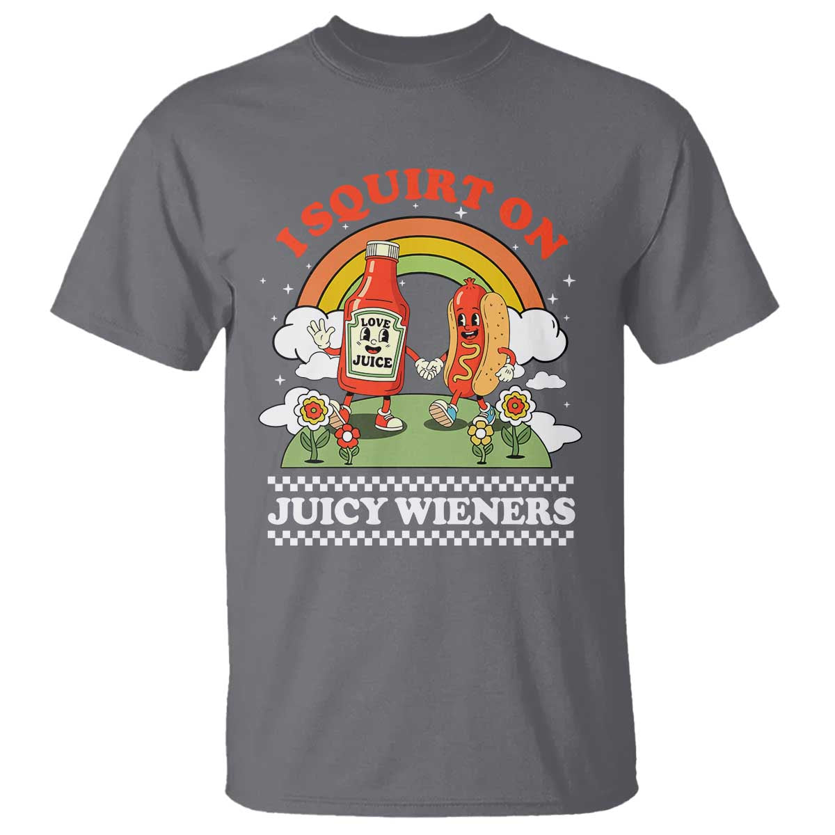 Funny I Squirt On Juicy Wieners T Shirt Adult Humor Dirty Gag Hot Dog Joke TS11 Charcoal Print Your Wear
