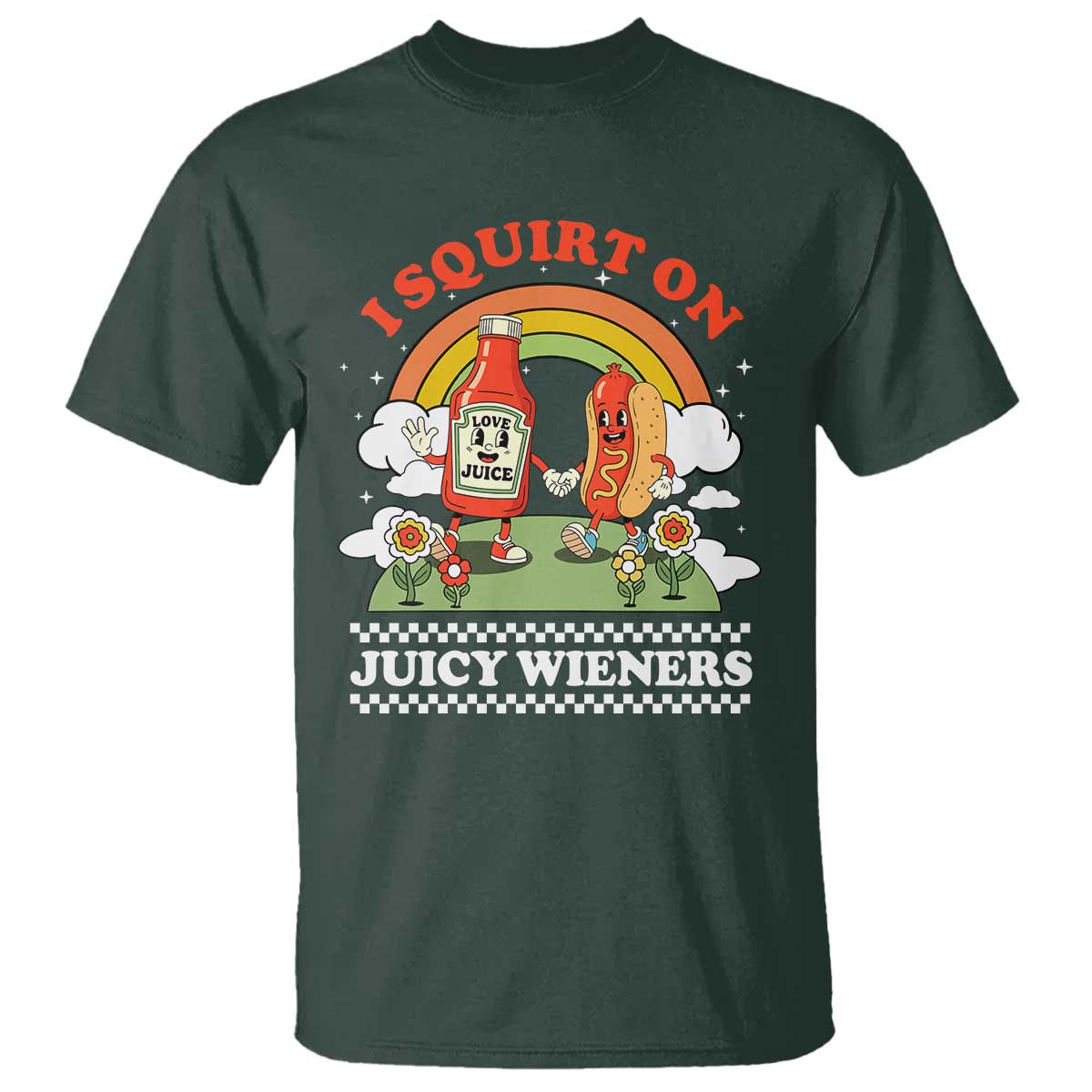 Funny I Squirt On Juicy Wieners T Shirt Adult Humor Dirty Gag Hot Dog Joke TS11 Dark Forest Green Print Your Wear