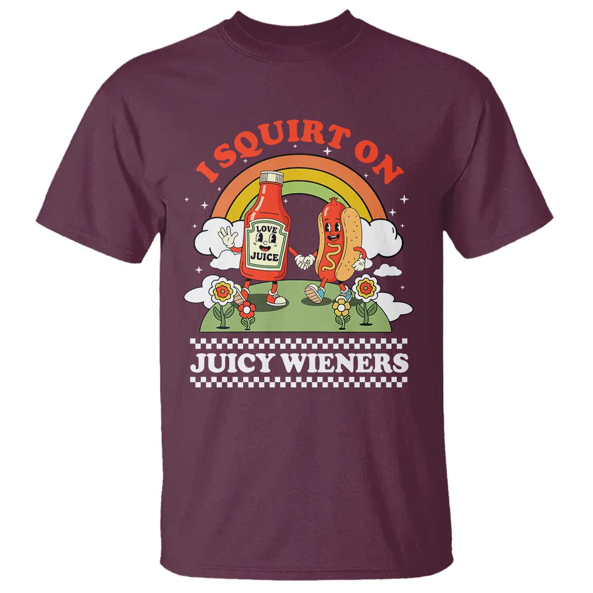 Funny I Squirt On Juicy Wieners T Shirt Adult Humor Dirty Gag Hot Dog Joke TS11 Maroon Print Your Wear