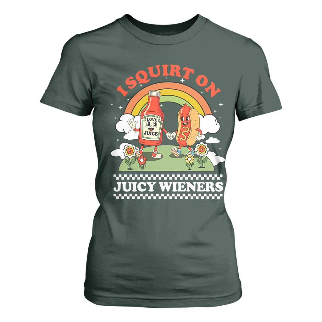Funny I Squirt On Juicy Wieners T Shirt For Women Adult Humor Dirty Gag Hot Dog Joke TS11 Dark Forest Green Print Your Wear