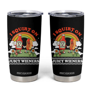 Funny I Squirt On Juicy Wieners Tumbler Cup Adult Humor Dirty Gag Hot Dog Joke TS11 Black Print Your Wear
