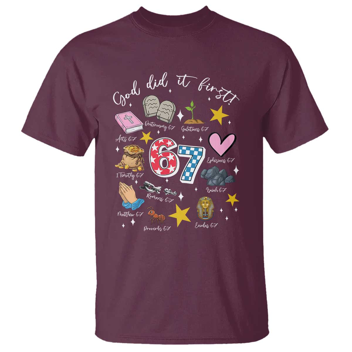 Funny 67 Christian T Shirt God Did It First Six Seven Meme Bible Verses TS11 Maroon Print Your Wear