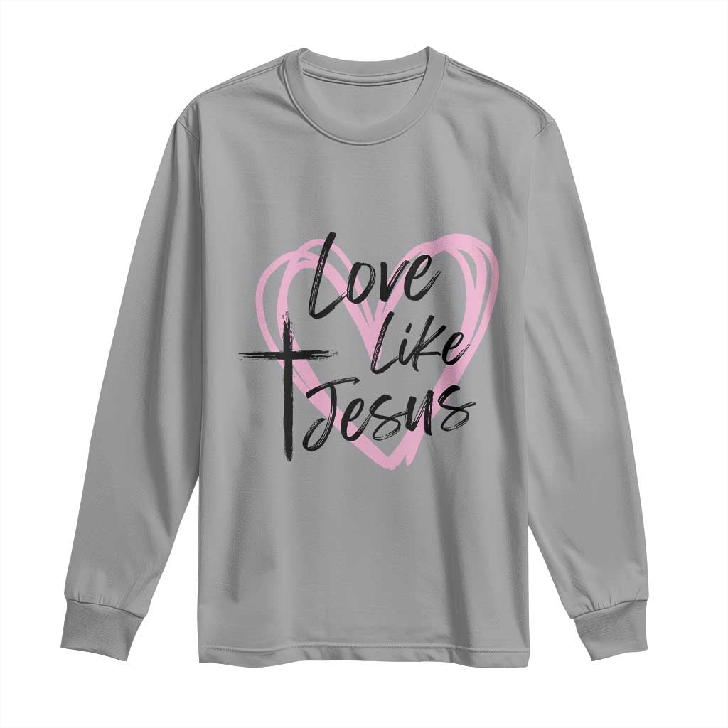 Love Like Jesus Long Sleeve Shirt Christian Religious God Valentine's Day Pink Heart TS11 Sport Gray Print Your Wear