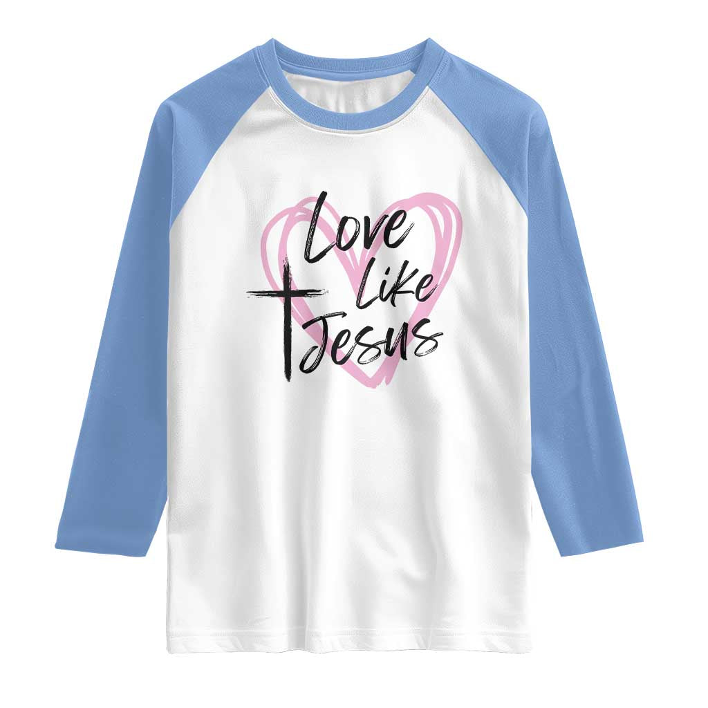 Love Like Jesus Raglan Shirt Christian Religious God Valentine's Day Pink Heart TS11 White Carolina Blue Print Your Wear
