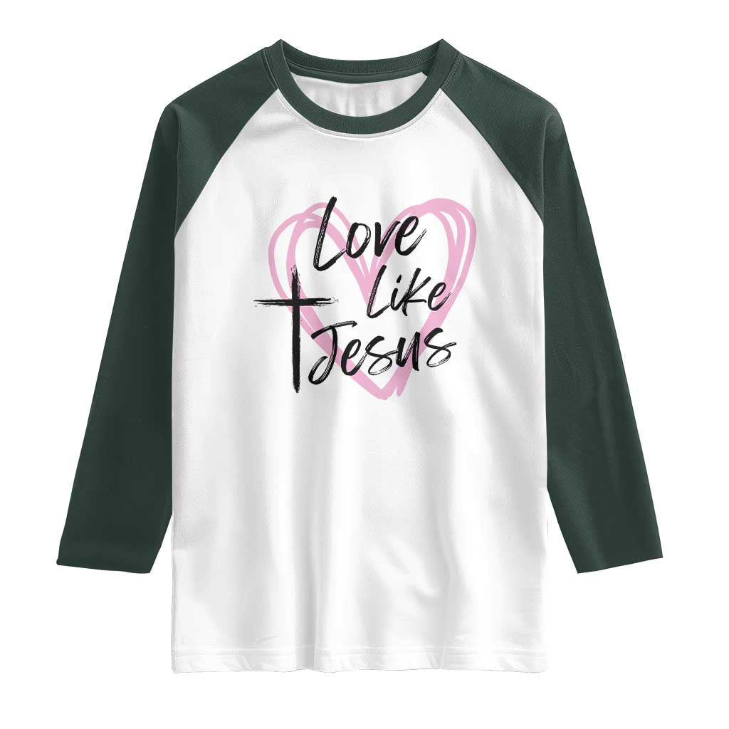 Love Like Jesus Raglan Shirt Christian Religious God Valentine's Day Pink Heart TS11 White Dark Forest Green Print Your Wear