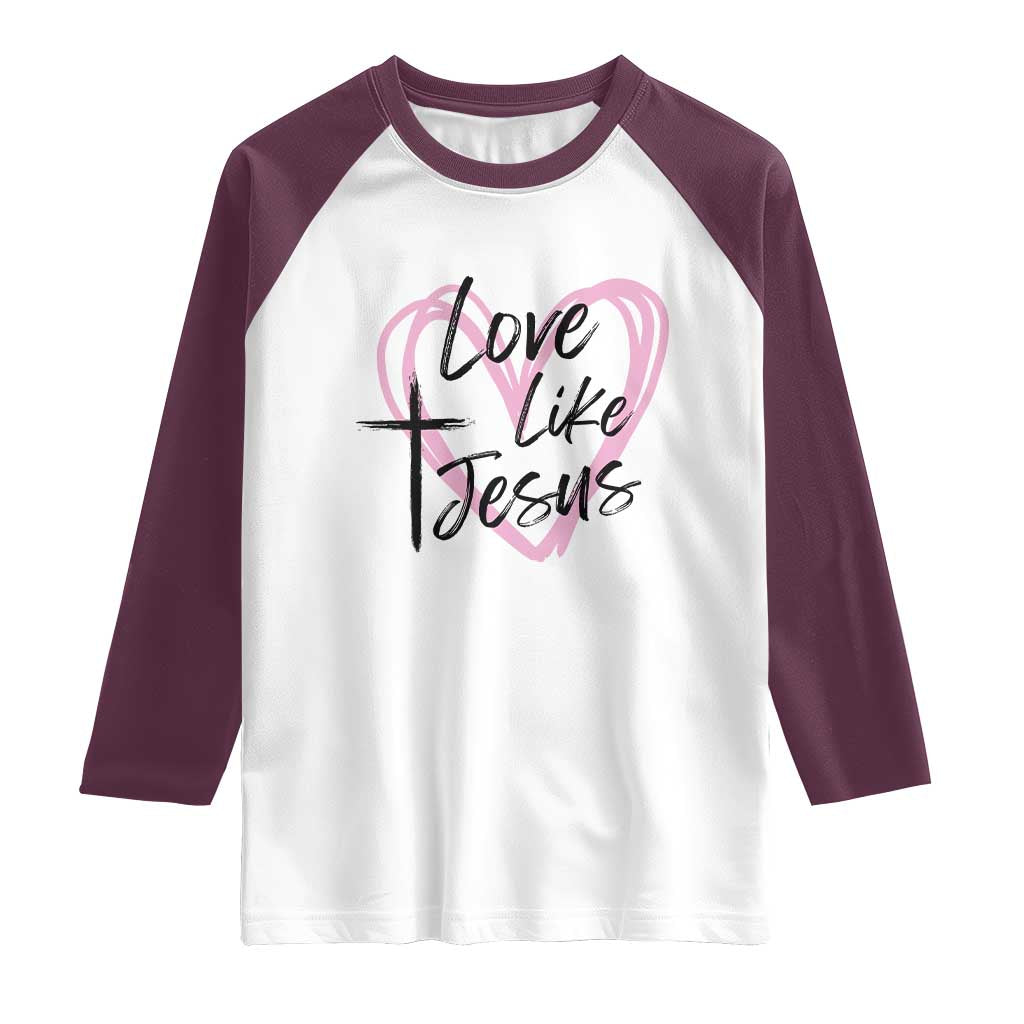 Love Like Jesus Raglan Shirt Christian Religious God Valentine's Day Pink Heart TS11 White Maroon Print Your Wear