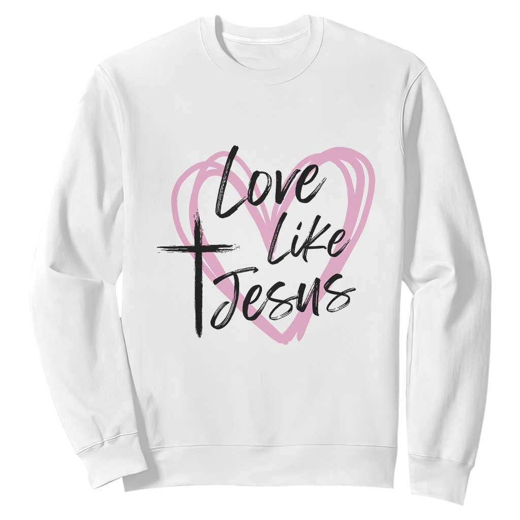 Love Like Jesus Sweatshirt Christian Religious God Valentine's Day Pink Heart TS11 White Print Your Wear