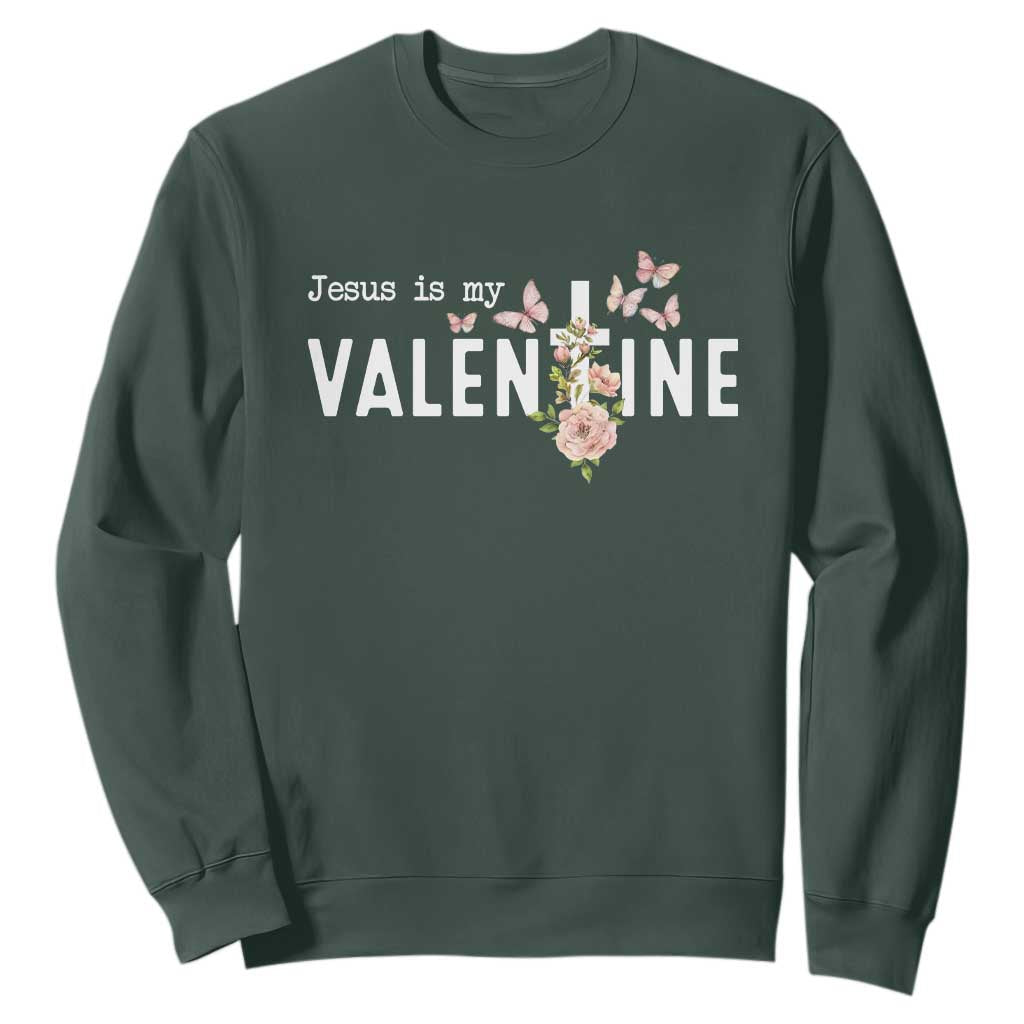 Christian Religious God Valentine's Day Sweatshirt Jesus Is My Valentine Rose Flowers TS11 Dark Forest Green Print Your Wear