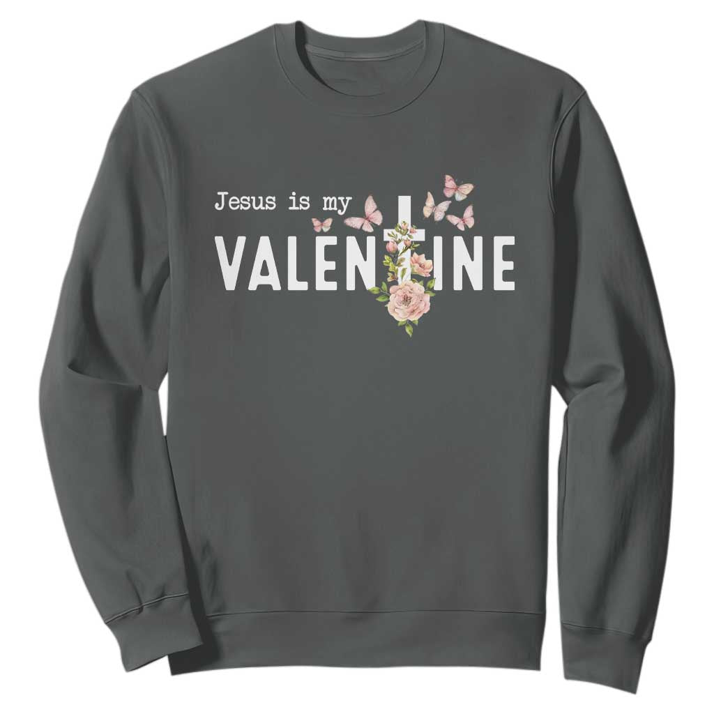 Christian Religious God Valentine's Day Sweatshirt Jesus Is My Valentine Rose Flowers TS11 Dark Heather Print Your Wear