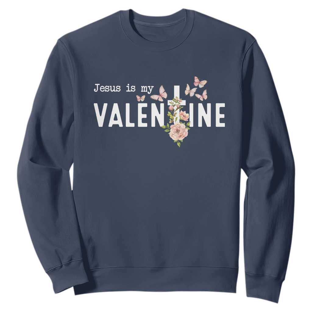 Christian Religious God Valentine's Day Sweatshirt Jesus Is My Valentine Rose Flowers TS11 Navy Print Your Wear