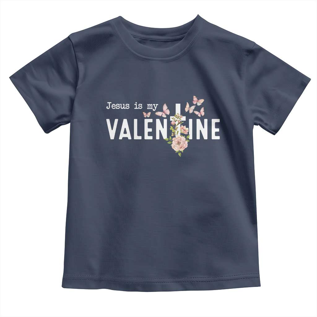 Christian Religious God Valentine's Day Toddler T Shirt Jesus Is My Valentine Rose Flowers TS11 Navy Print Your Wear