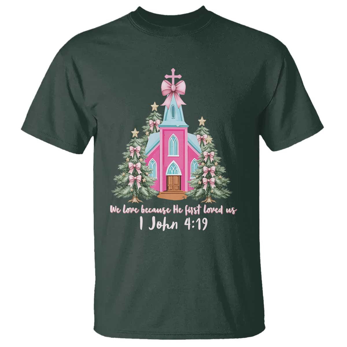 Christian Religious God Valentine's Day T Shirt We Love Because He First Loved Us Bible Verse TS11 Dark Forest Green Print Your Wear