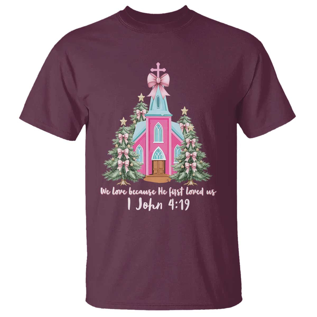 Christian Religious God Valentine's Day T Shirt We Love Because He First Loved Us Bible Verse TS11 Maroon Print Your Wear