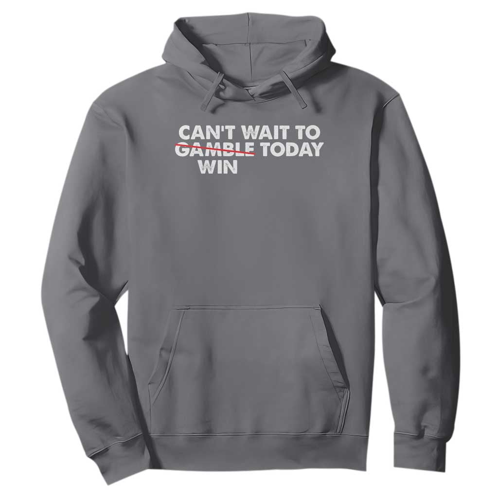Funny Can't Wait To Gamble Win Today Hoodie Gambling Game TS11 Charcoal Print Your Wear