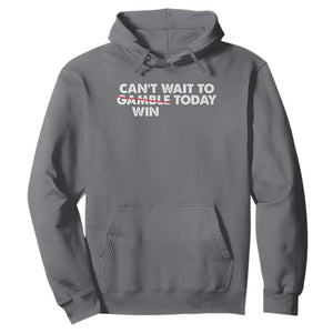 Funny Can't Wait To Gamble Win Today Hoodie Gambling Game TS11 Charcoal Print Your Wear