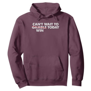 Funny Can't Wait To Gamble Win Today Hoodie Gambling Game TS11 Maroon Print Your Wear