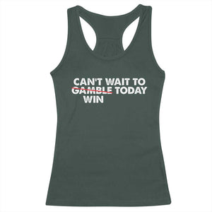 Funny Can't Wait To Gamble Win Today Racerback Tank Top Gambling Game TS11 Dark Forest Green Print Your Wear