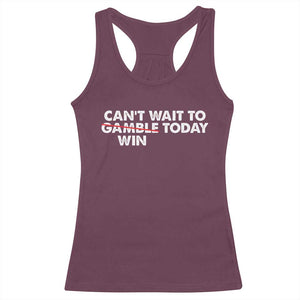Funny Can't Wait To Gamble Win Today Racerback Tank Top Gambling Game TS11 Maroon Print Your Wear