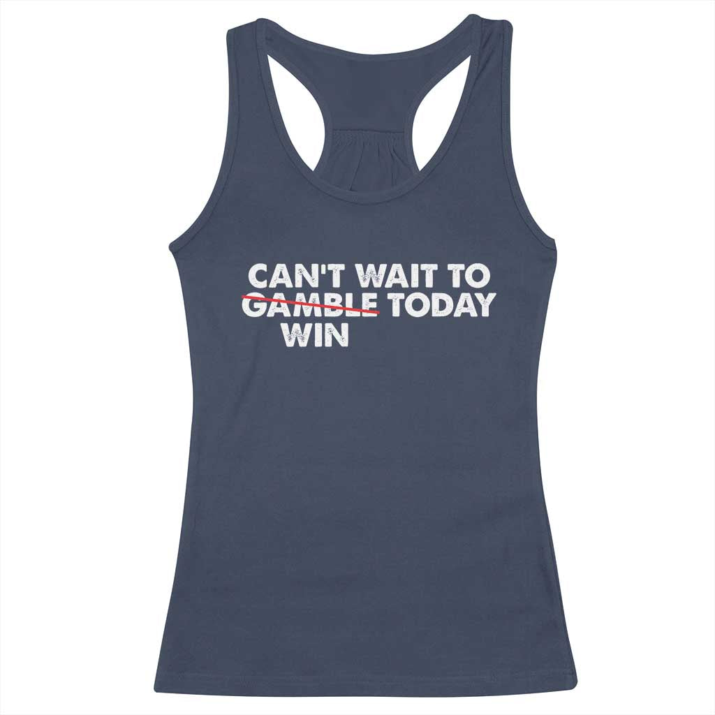 Funny Can't Wait To Gamble Win Today Racerback Tank Top Gambling Game TS11 Navy Print Your Wear