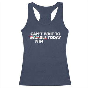 Funny Can't Wait To Gamble Win Today Racerback Tank Top Gambling Game TS11 Navy Print Your Wear