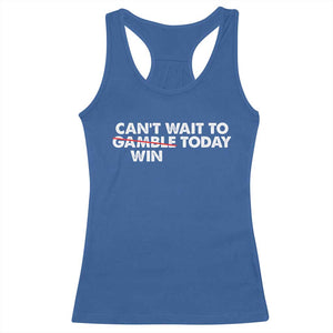 Funny Can't Wait To Gamble Win Today Racerback Tank Top Gambling Game TS11 Royal Blue Print Your Wear