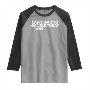 Funny Can't Wait To Gamble Win Today Raglan Shirt Gambling Game TS11 Sport Gray Black Print Your Wear