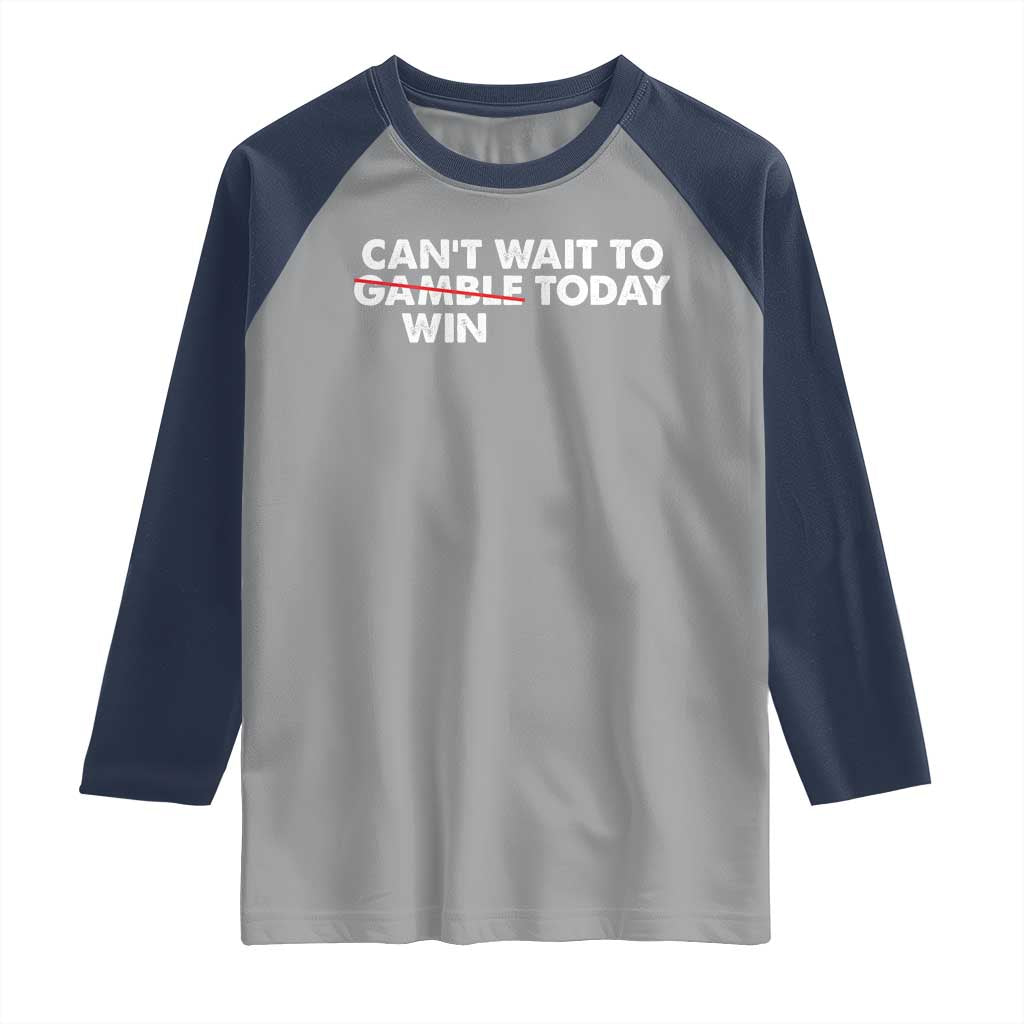 Funny Can't Wait To Gamble Win Today Raglan Shirt Gambling Game TS11 Sport Gray Navy Print Your Wear